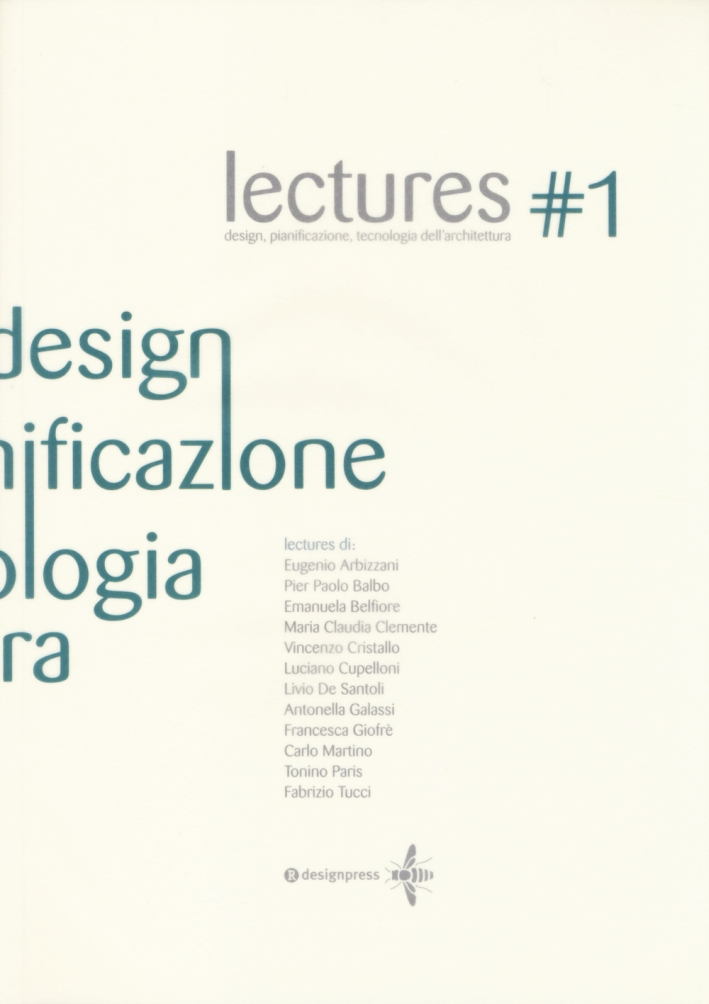 Lectures. Design, pianificazione, tecnologia dell'architettura. Vol. 1 Lectures. Design, pianificazione, tecnologia dell'architettura. Vol. 1