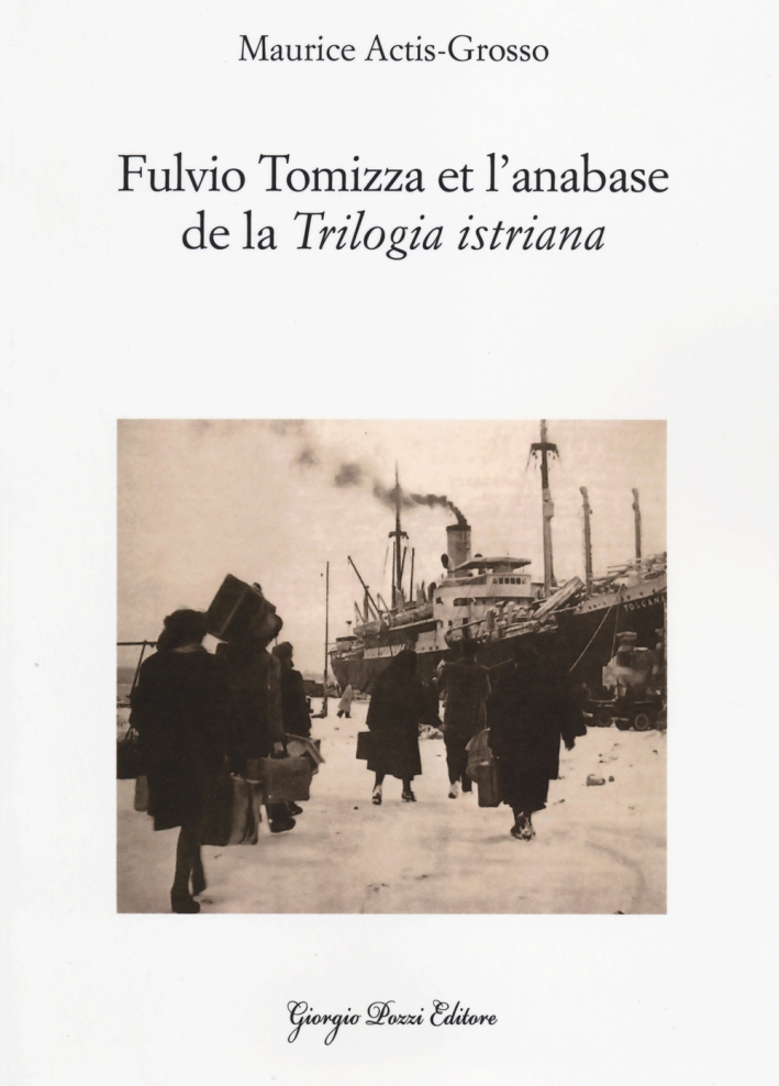 Fulvio Tomizza et l'anabase de la «Trilogia istriana». Ediz. francese Fulvio Tomizza et l'anabase de la «Trilogia istriana». Ediz. francese