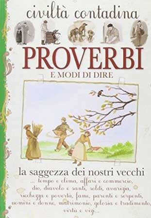 Proverbi e modi di dire. Civiltà contadina Proverbi e modi di dire. Civiltà contadina