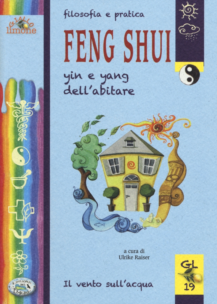 Filosofia e pratica Feng Shui. Yin e Yang dell'abitare Filosofia e pratica Feng Shui. Yin e Yang dell'abitare