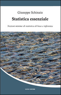 Statistica essenziale. Nozioni minime di statistica di base e inferenza Statistica essenziale. Nozioni minime di statistica di base e inferenza