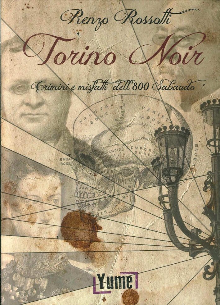 Torino noir. Crimini e misfatti dell'800 Sabaudo Torino noir. Crimini e misfatti dell'800 Sabaudo
