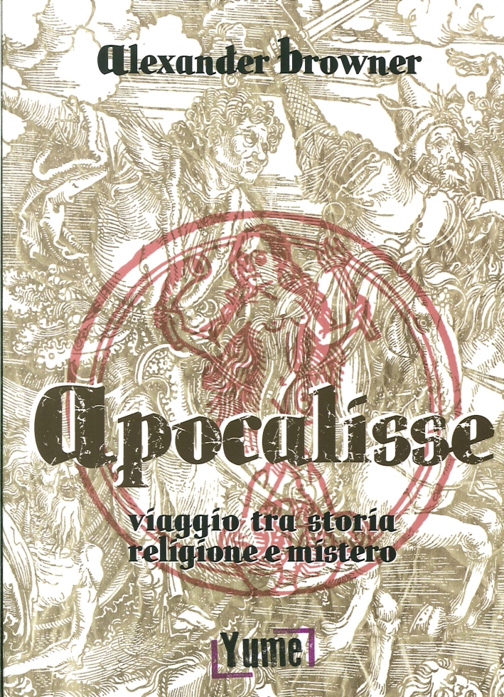 Apocalisse. Viaggio tra storia, religione e mistero Apocalisse. Viaggio tra storia, religione e mistero