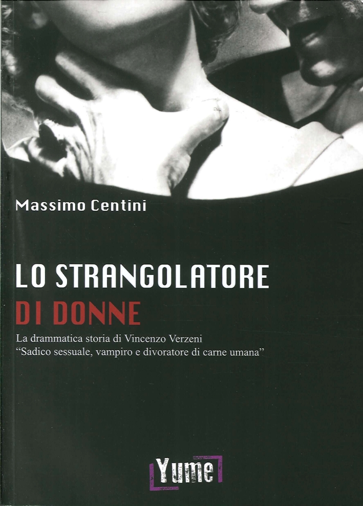 Lo strangolatore di donne. La drammatica storia di Vincenzo Verzeni Lo strangolatore di donne. La drammatica storia di Vincenzo Verzeni