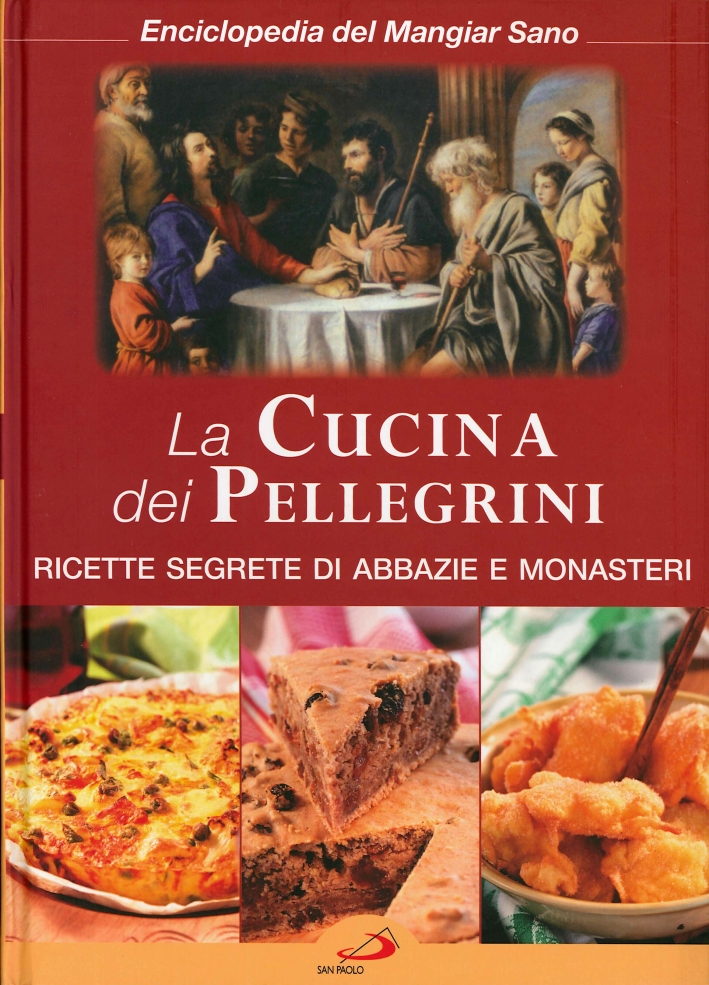 La cucina dei pellegrini. Ricette Segrete di Abbazie e Monasteri La cucina dei pellegrini. Ricette Segrete di Abbazie e Monasteri