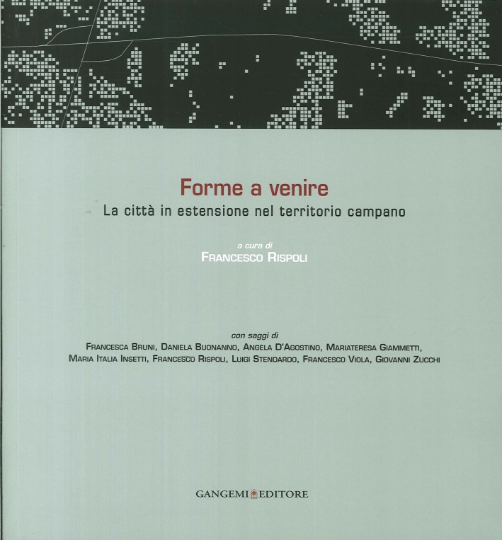 Forme a Venire. La Città in Estensione nel Territorio Campano. Ediz. Italiana e Inglese Forme a Venire. La Città in Estensione nel Territorio Campano. Ediz. Italiana e Inglese