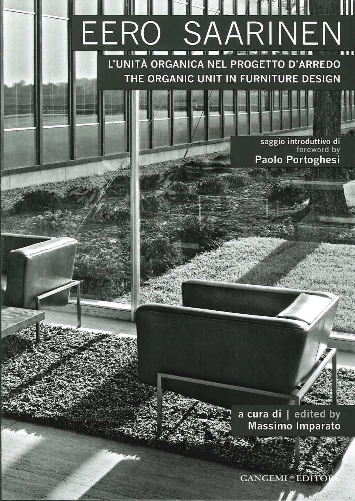 Eero Saarinen. L'Unità Organica nel Progetto d'Arredo. the Organic Unit in Furniture Design Eero Saarinen. L'Unità Organica nel Progetto d'Arredo. the Organic Unit in Furniture Design