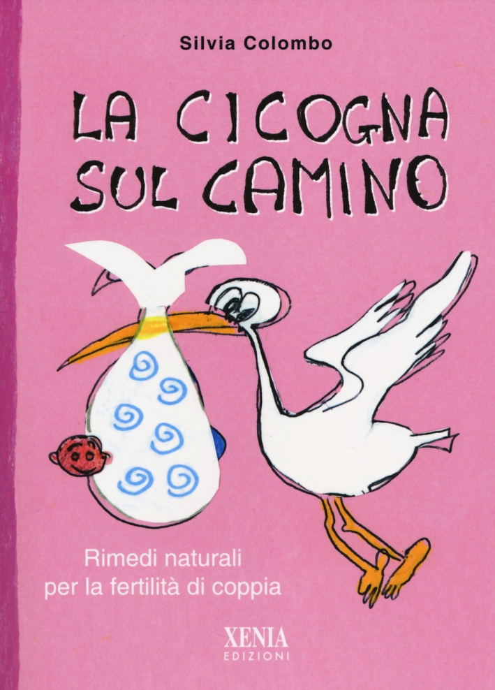 La cicogna sul camino. Rimedi naturali per la fertilità di coppia La cicogna sul camino. Rimedi naturali per la fertilità di coppia