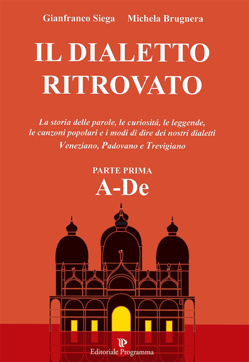 Il Dialetto Ritrovato Veneziano, Padovano, Trevigiano. Vol. 1 Il Dialetto Ritrovato Veneziano, Padovano, Trevigiano. Vol. 1