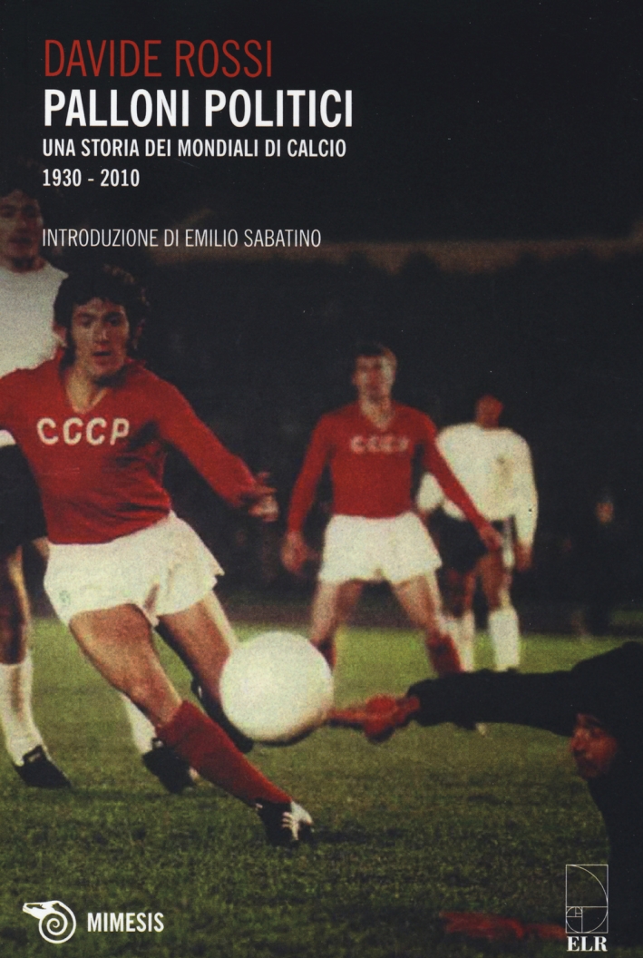 Palloni politici. Una storia dei mondiali di calcio 1930-2010 Palloni politici. Una storia dei mondiali di calcio 1930-2010
