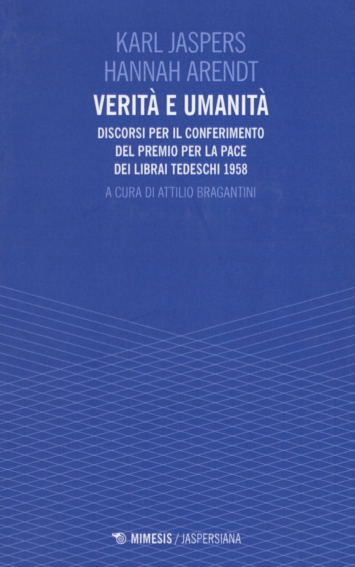 Verità e Umanità. Discorsi per il Conferimento del Premio per la Pace dei Librai Tedeschi 1958 Verità e Umanità. Discorsi per il Conferimento del Premio per la Pace dei Librai Tedeschi 1958