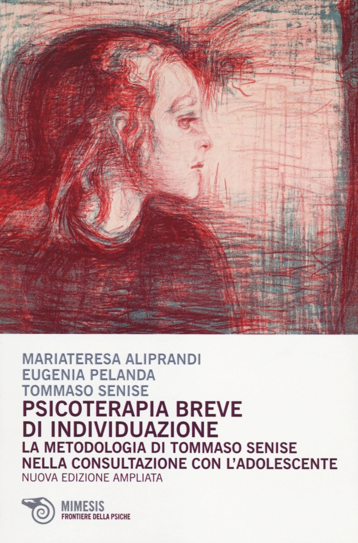 Psicoterapia Breve d'Individuazione. La Metodologia di Tommaso Senise nella Consultazione con l'Adolescente Psicoterapia Breve d'Individuazione. La Metodologia di Tommaso Senise nella Consultazione con l'Adolescente