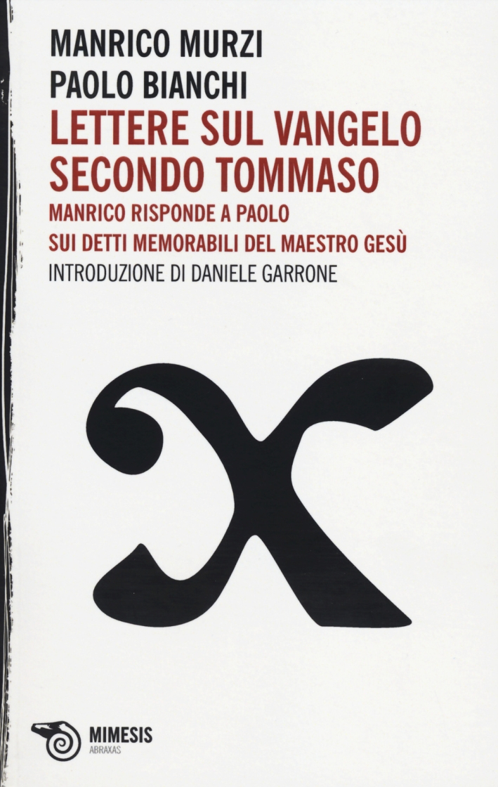 Lettere sul Vangelo secondo Tommaso. Manrico risponde a Paolo sui detti memorabili del maestro Gesù Lettere sul Vangelo secondo Tommaso. Manrico risponde a Paolo sui detti memorabili del maestro Gesù