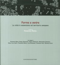 Forme a Venire. La Città in Estensione nel Territorio Campano. Ediz. Italiana e Inglese