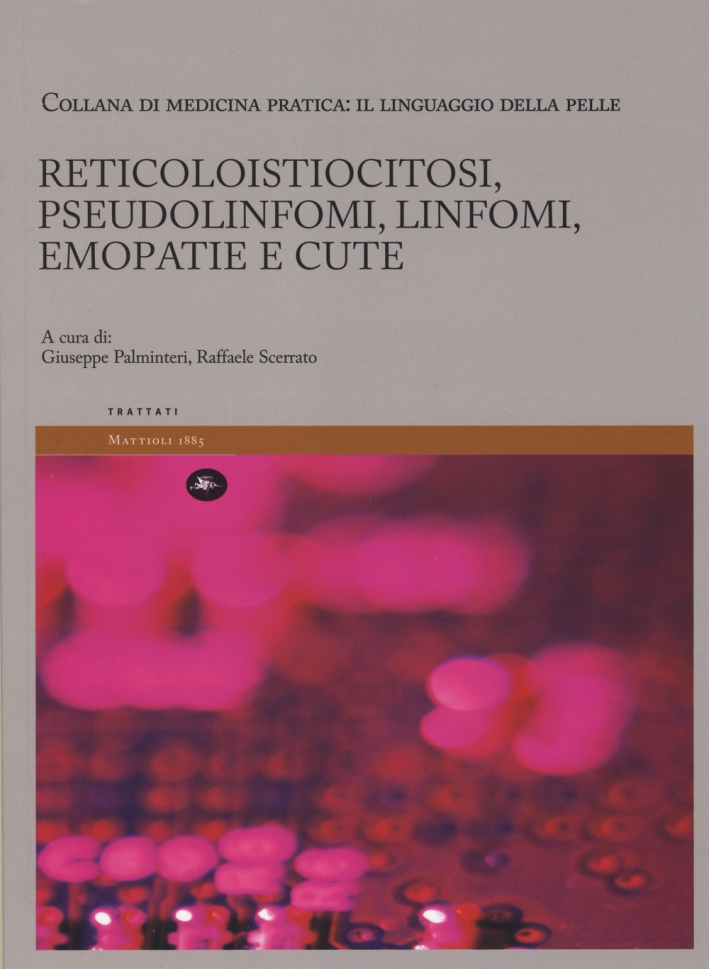 Reticoloistiocitosi, Pseudolinfomi, Linfomi, Emopatie e Cute. Il Linguaggio della Pelle. Vol. 5 Reticoloistiocitosi, Pseudolinfomi, Linfomi, Emopatie e Cute. Il Linguaggio della Pelle. Vol. 5