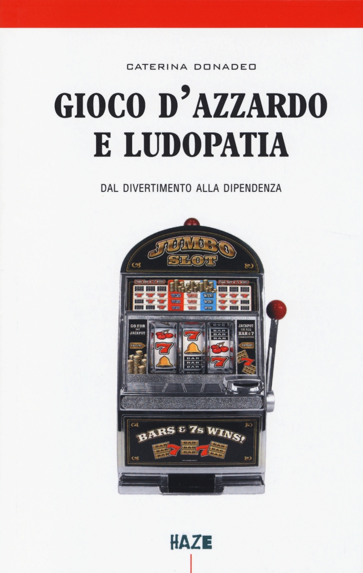 Gioco d'Azzardo e Ludopatia. Dal Divertimento alla Dipendenza Gioco d'Azzardo e Ludopatia. Dal Divertimento alla Dipendenza