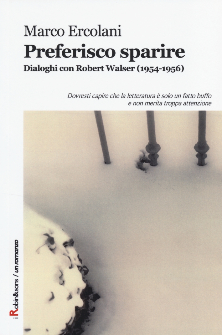 Preferisco sparire. Dialoghi con Robert Walser (1954-1956) Preferisco sparire. Dialoghi con Robert Walser (1954-1956)