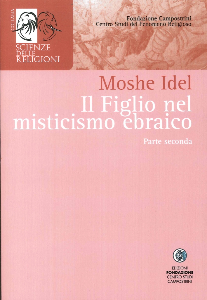 Il Figlio nel Misticismo Ebraico. Vol. 2. Zohar, Qabbalah Crisiana e Hassidismo Il Figlio nel Misticismo Ebraico. Vol. 2. Zohar, Qabbalah Crisiana e Hassidismo
