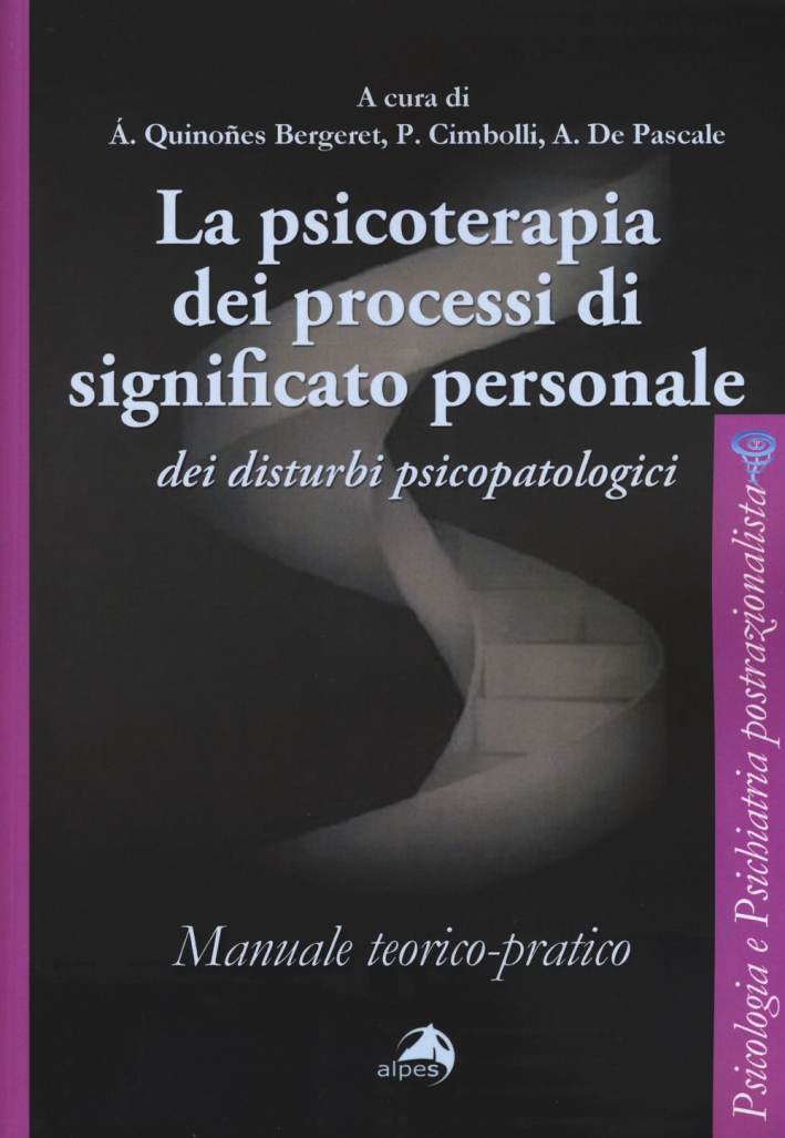 La psicoterapia dei processi di significato personale dei disturbi psicopatologici. Manuale teorico-pratico La psicoterapia dei processi di significato personale dei disturbi psicopatologici. Manuale teorico-pratico