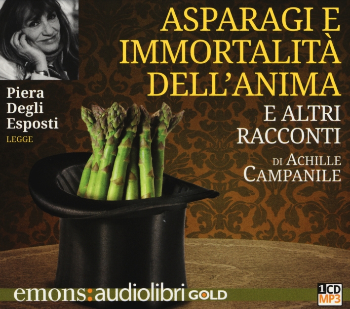 Asparagi e l'Immortalità dell'Anima e altri Racconti Letto Da Piera degli Esposti. Audiolibro. CD Audio Formato Mp3 Asparagi e l'Immortalità dell'Anima e altri Racconti Letto Da Piera degli Esposti. Audiolibro. CD Audio Formato Mp3