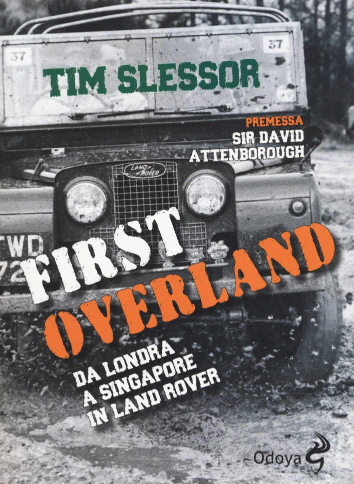 First Overland. Da Londra a Singapore in Land Rover First Overland. Da Londra a Singapore in Land Rover