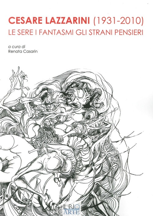 Cesare Lazzarini (1931-2020). Le Sere i Fantasmi gli Strani Pensieri Cesare Lazzarini (1931-2020). Le Sere i Fantasmi gli Strani Pensieri