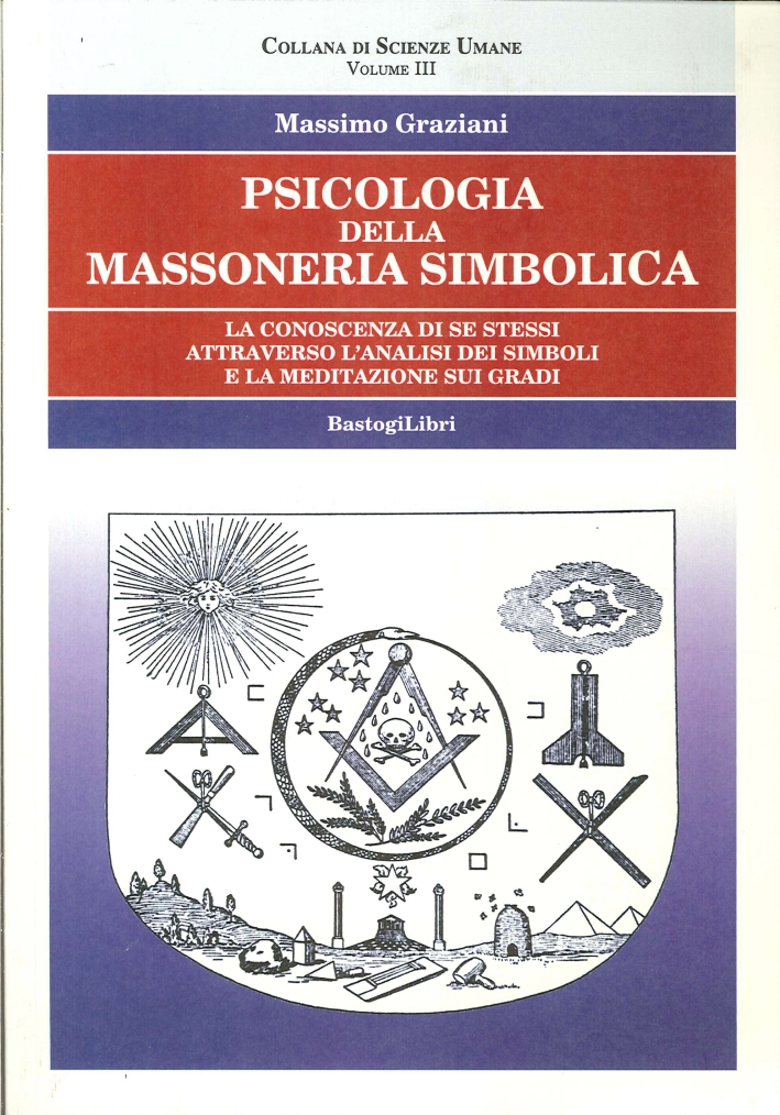 Psicologia delle Massoneria Simbolica. Vol. 3. La Conoscenza di se Stessi Attraversìo l'Analisi dei Simboli e la Meditazione sui Gradi Psicologia delle Massoneria Simbolica. Vol. 3. La Conoscenza di se Stessi Attraversìo l'Analisi dei Simboli e la Meditazione sui Gradi