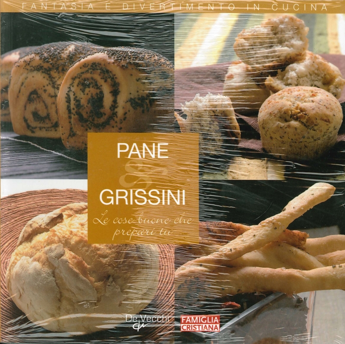 Pane & Grissini. Le Cose Buone che Prepari Tu Pane & Grissini. Le Cose Buone che Prepari Tu