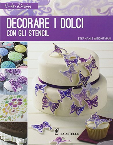 Decorare i dolci con gli stencil. Ediz. illustrata Decorare i dolci con gli stencil. Ediz. illustrata
