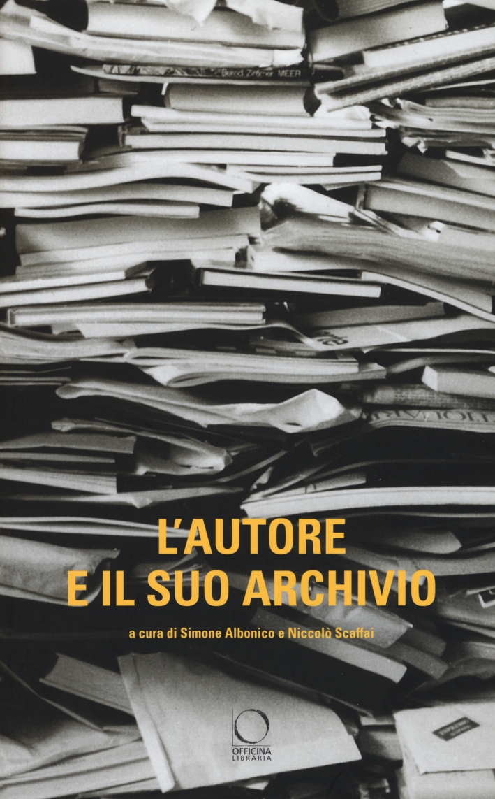 L'Autore e il Suo Archivio. Atti del Convegno (Losanna, 28-29 Novemvre 2013) L'Autore e il Suo Archivio. Atti del Convegno (Losanna, 28-29 Novemvre 2013)