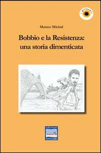 Bobbio e la Resistenza. Una Storia Dimenticata