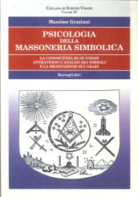 Psicologia delle Massoneria Simbolica. Vol. 3. La Conoscenza di se Stessi Attraversìo l'Analisi dei Simboli e la Meditazione sui Gradi