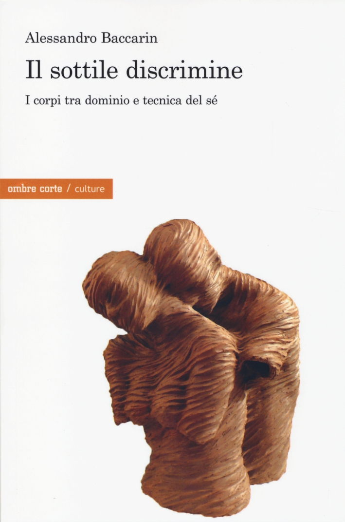 Il sottile discrimine. I corpi tra dominio e tecnica del sé Il sottile discrimine. I corpi tra dominio e tecnica del sé