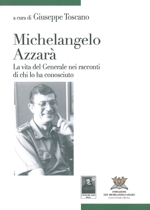 Michelangelo Azzarà. La vita del generale nei racconti di chi lo ha conosciuto Michelangelo Azzarà. La vita del generale nei racconti di chi lo ha conosciuto