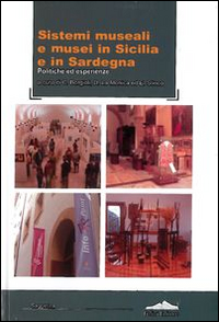 Sistemi Museali e Musei in Sicilia e in Sardegna. Politiche ed Esperienze Sistemi Museali e Musei in Sicilia e in Sardegna. Politiche ed Esperienze