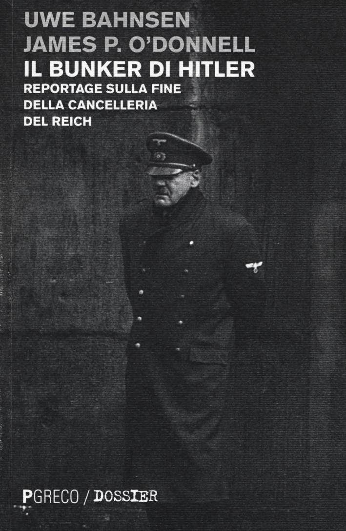 Il bunker di Hitler. Reportage sulla fine della Cancelleria del Reich Il bunker di Hitler. Reportage sulla fine della Cancelleria del Reich