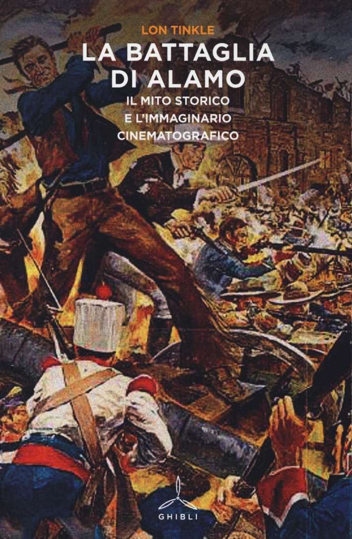 La Battaglia di Alamo. Il Mito Storico e l'Immaginario Cinematografico La Battaglia di Alamo. Il Mito Storico e l'Immaginario Cinematografico