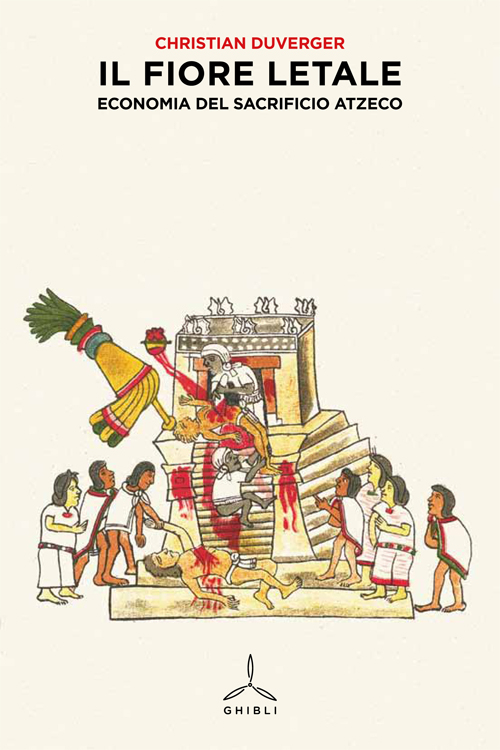 Il Fiore Letale. Economia del Sacrificio Azteco Il Fiore Letale. Economia del Sacrificio Azteco