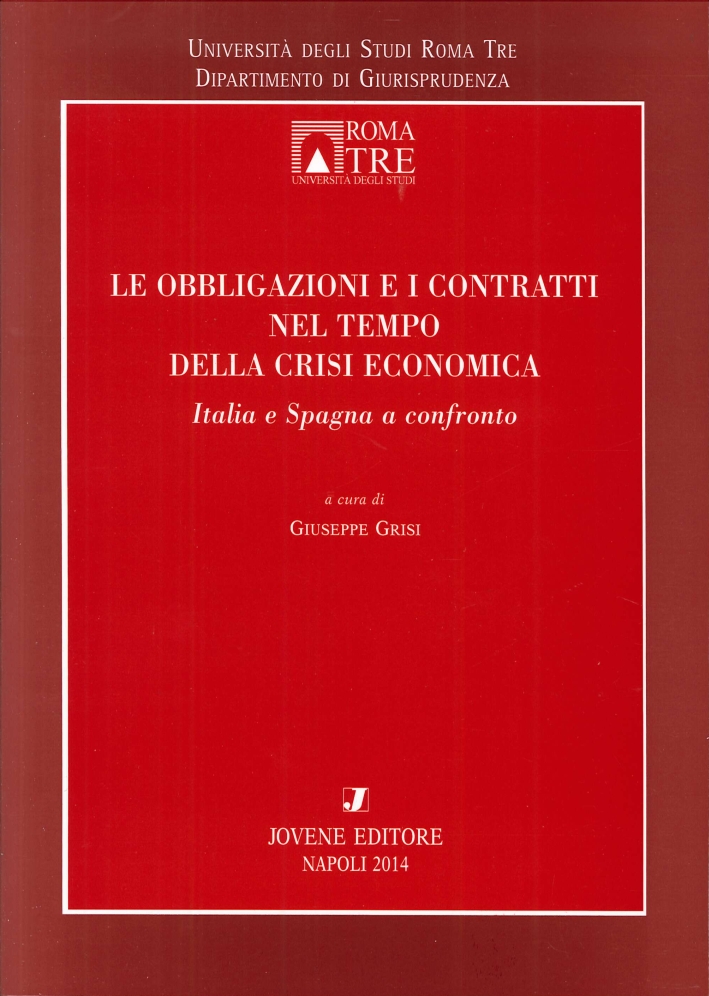 Le Obbligazioni e i Contratti nel Tempo delle Crisi Economica. Italia e Spagna a Confronto Le Obbligazioni e i Contratti nel Tempo delle Crisi Economica. Italia e Spagna a Confronto
