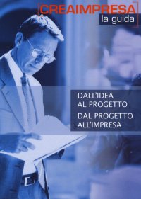 Dall'idea al progetto dal progetto all'impresa. Con aggiornamento 2018. Con CD-ROM: «Banca dati 1.500 idee di business»