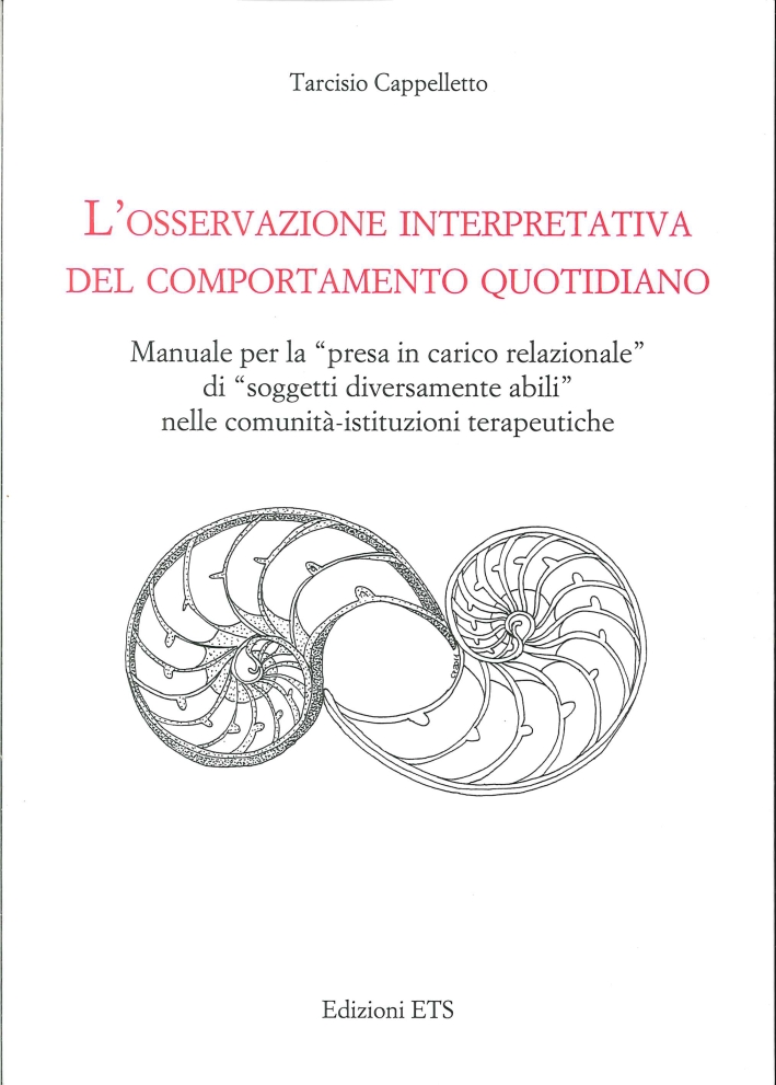 L' Osservazione Interpretativa del Comportamento Quotidiano. Manuale per la Presa in Carico Relazionale di Soggetti Diversamente Abili nelle Comunità Istituzionali Terapeutiche L' Osservazione Interpretativa del Comportamento Quotidiano. Manuale per la Presa in Carico Relazionale di Soggetti Diversamente Abili nelle Comunità Istituzionali Terapeutiche