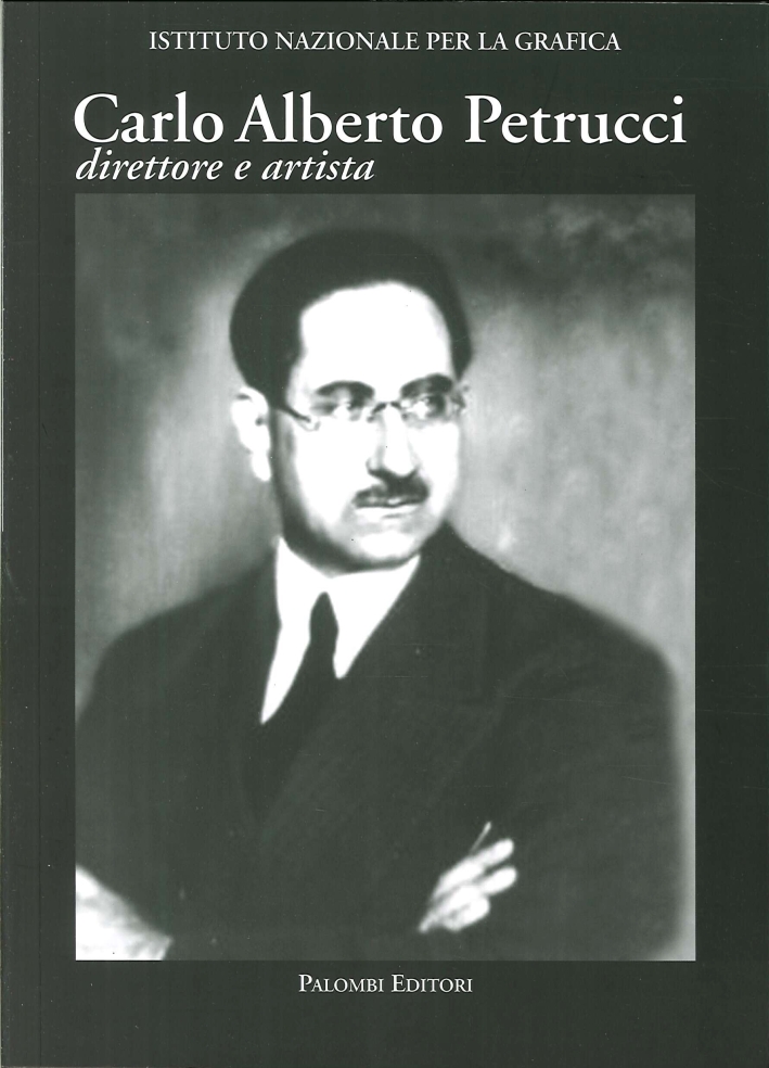 Carlo Alberto Petrucci (1881-1963). Direttore e artista Carlo Alberto Petrucci (1881-1963). Direttore e artista