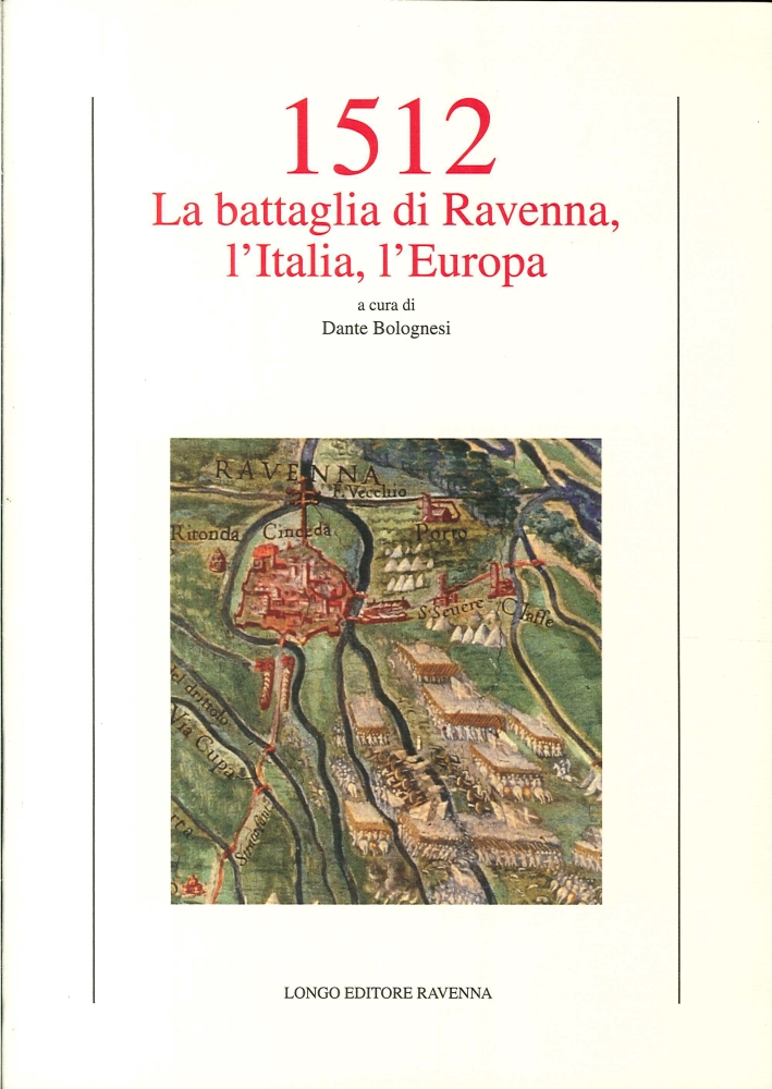 1512. La battaglia di Ravenna, l'Italia, l'Europa 1512. La battaglia di Ravenna, l'Italia, l'Europa