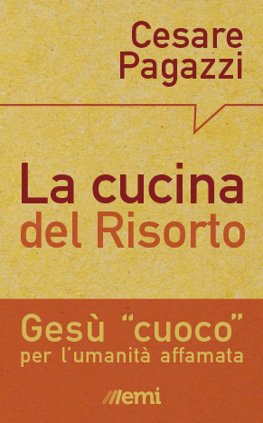 La cucina del Risorto. Gesù «cuoco» per l'umanità affamata La cucina del Risorto. Gesù «cuoco» per l'umanità affamata