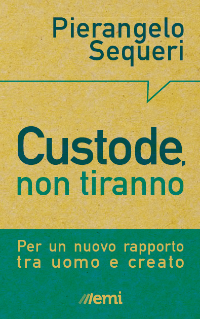 Custode, non tiranno. Per un nuovo rapporto tra persona e creato
