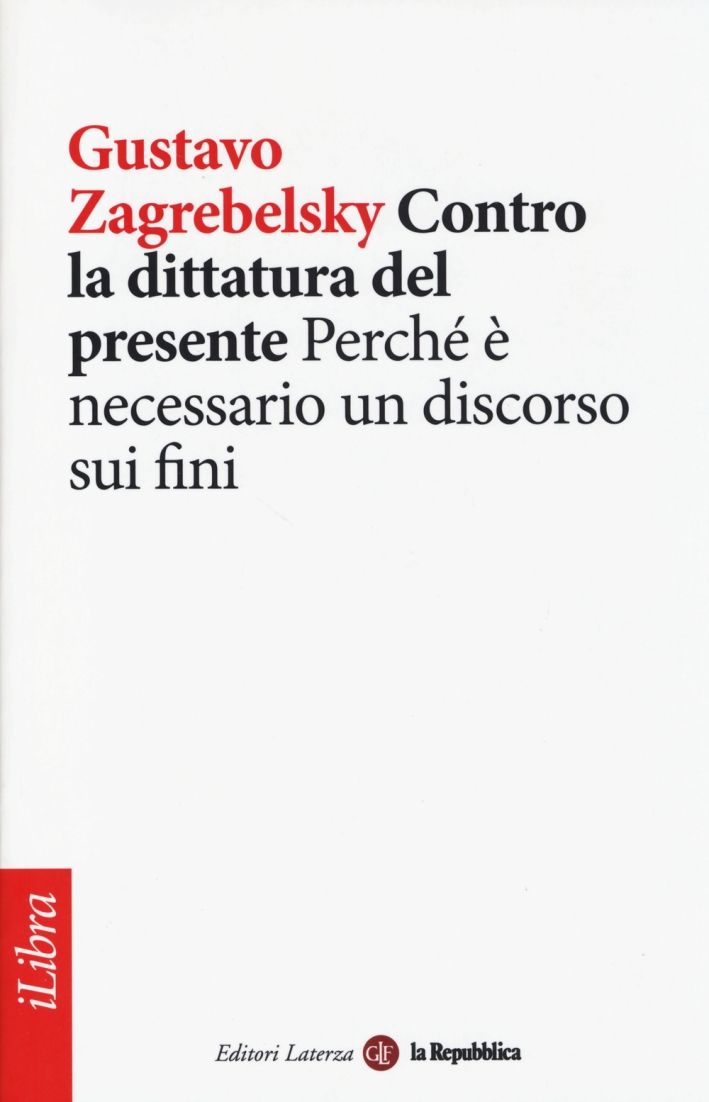 Contro la Dittatura del Presente. Perché è Necessario un Discorso sui Fini Contro la Dittatura del Presente. Perché è Necessario un Discorso sui Fini