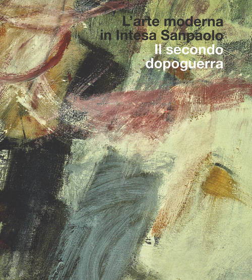 L'arte moderna in Intesa San Paolo. Il secondo dopoguerra. Ediz. illustrata L'arte moderna in Intesa San Paolo. Il secondo dopoguerra. Ediz. illustrata