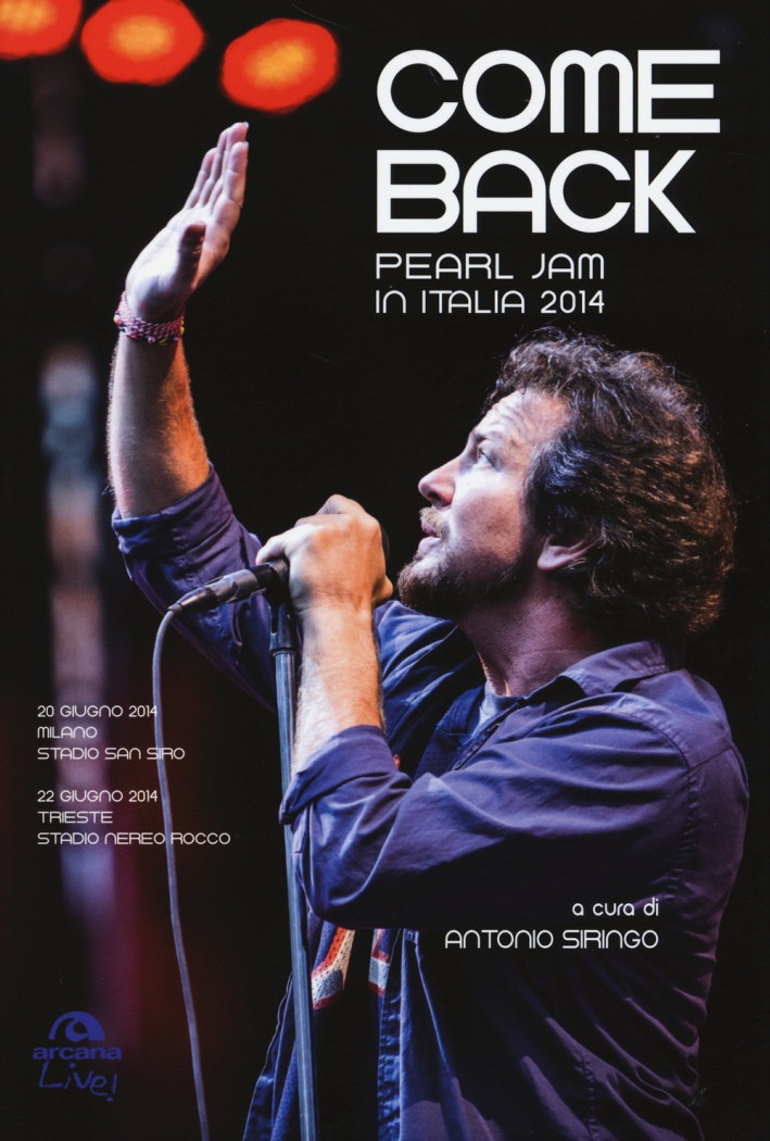Come back. Pearl Jam in Italia 2014. Ediz. illustrata Come back. Pearl Jam in Italia 2014. Ediz. illustrata
