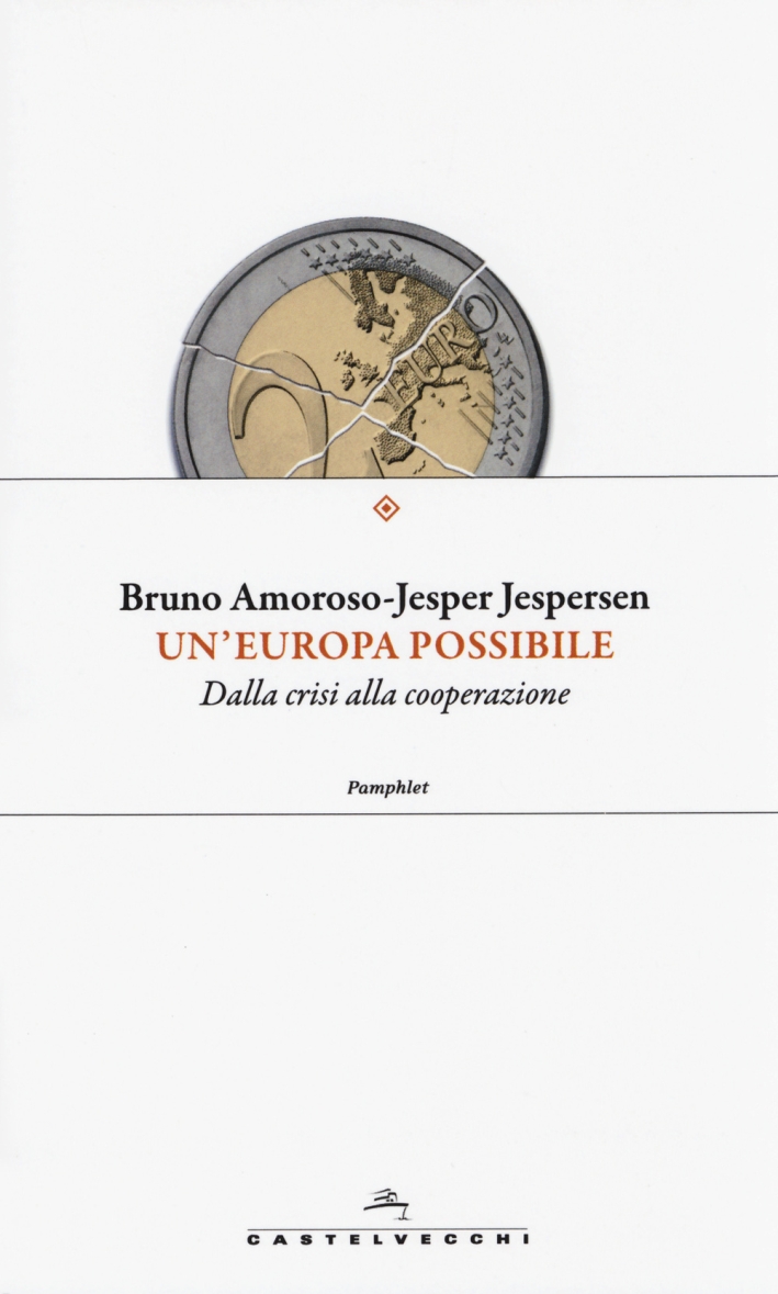 Un'Europa Possibile. Dalla Crisi alla Cooperazione Un'Europa Possibile. Dalla Crisi alla Cooperazione