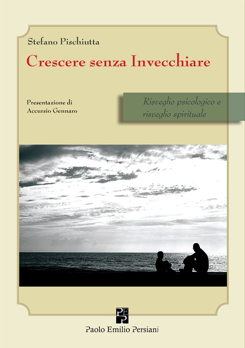 Crescere Senza Invecchiare. Risveglio Psicologico e Risveglio Spirituale Crescere Senza Invecchiare. Risveglio Psicologico e Risveglio Spirituale